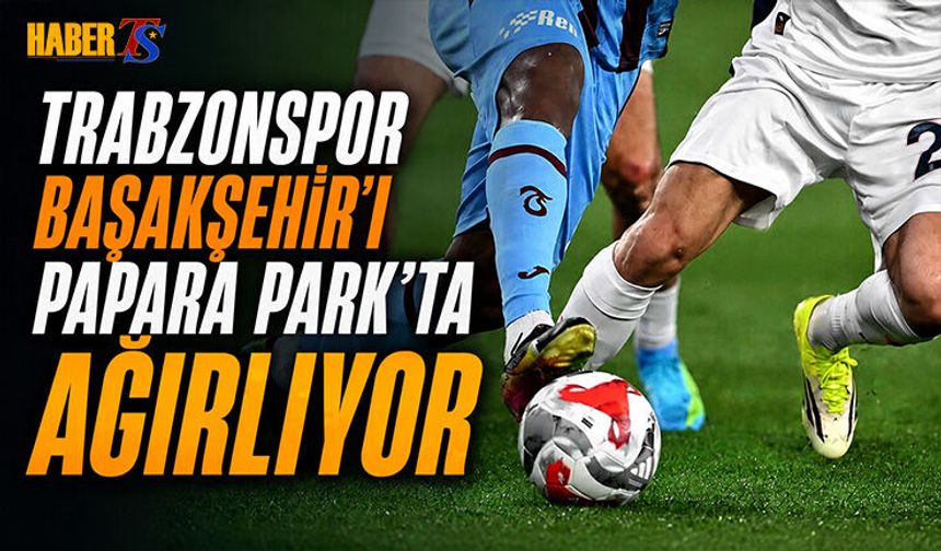 Trabzonspor Başakşehir'i Papara Park'ta Ağırlıyor