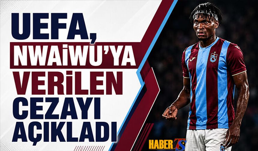 UEFA, Nwaiwu'ya Verilen Cezayı Açıkladı