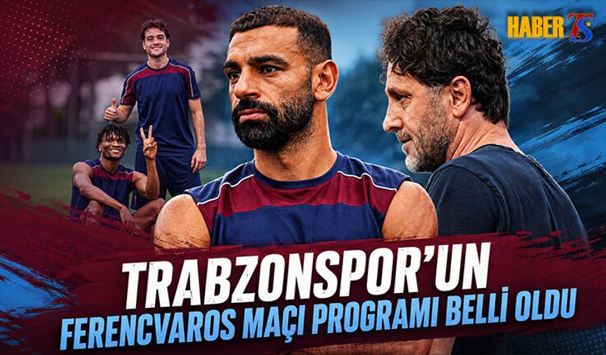 Trabzonspor’un Ferencvaros Programı Belli Oldu