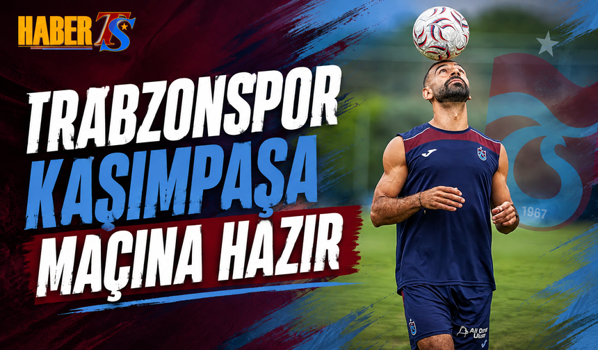 Trabzonspor Kasımpaşa Maçına Hazır