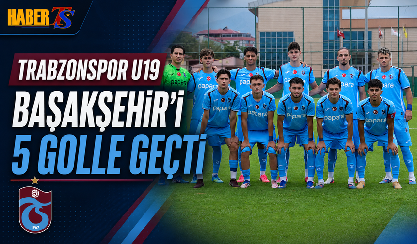Trabzonspor U19 Başakşehir’i 5 Golle Geçti