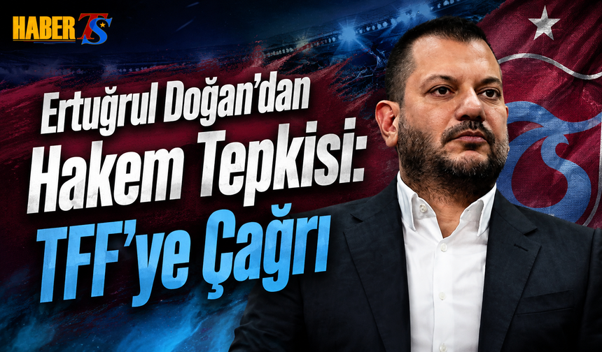 Ertuğrul Doğan’dan Hakem Tepkisi: TFF’ye Çağrı