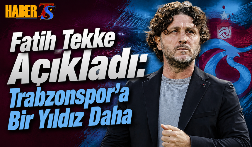 Fatih Tekke Açıkladı: Trabzonspor’a Bir Yıldız Daha