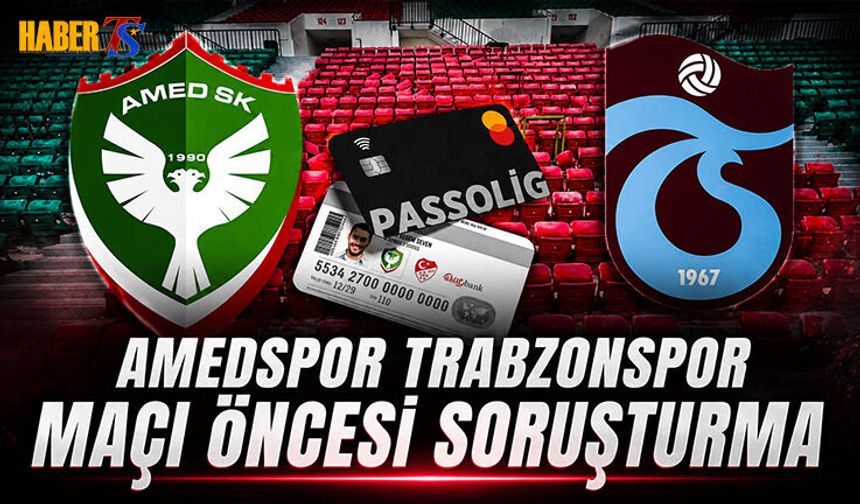 Amedspor- Trabzonspor Maçı Öncesi Soruşturma