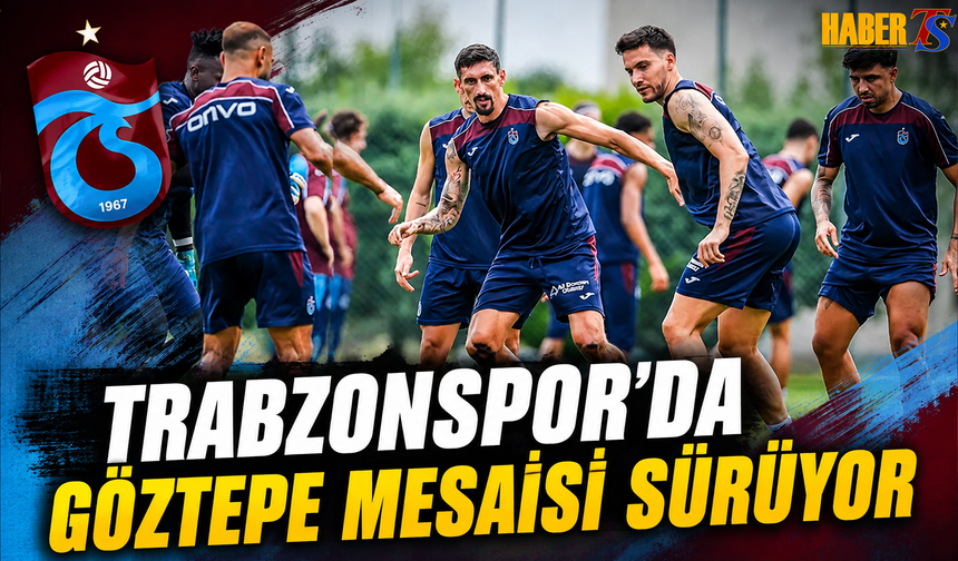 Trabzonspor'da Göztepe Mesaisi Sürüyor
