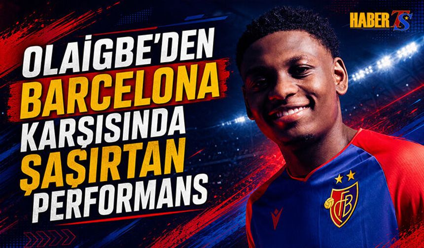Barcelona Karşısında Olaigbe'den Şaşırtan Performans