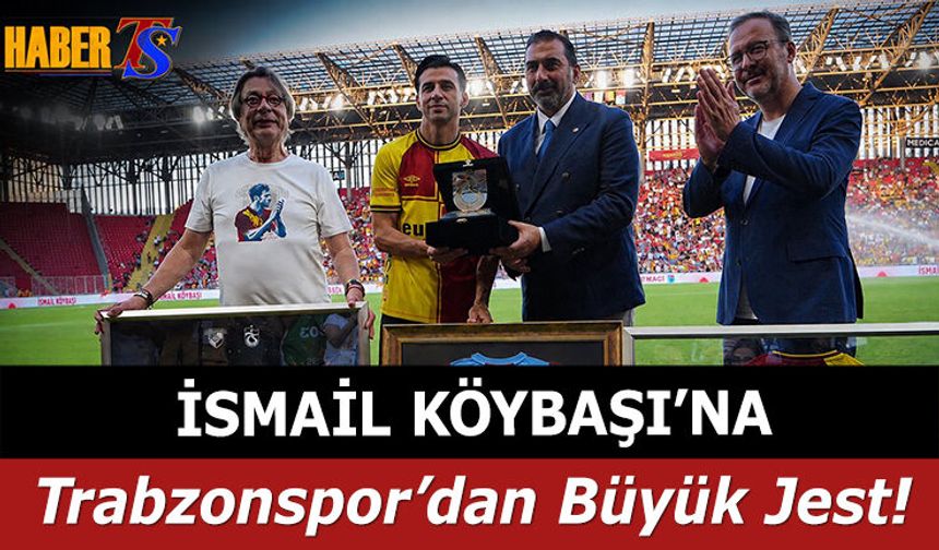 Trabzonspor’dan İsmail Köybaşı’na Anlamlı Jest