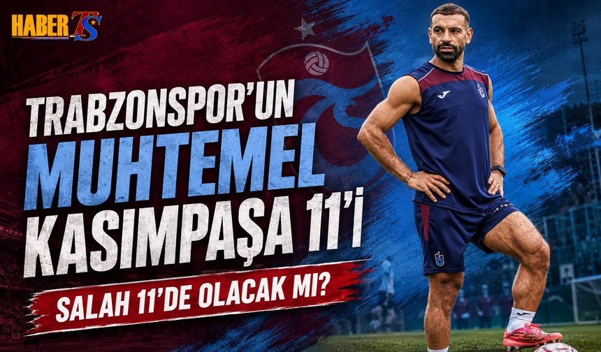 Trabzonspor'un Kasımpaşa 11'i Şekilleniyor