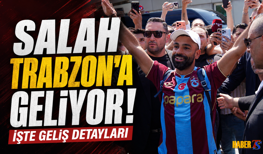 Salah'ın Trabzon Programı Netleşti! Geliyor