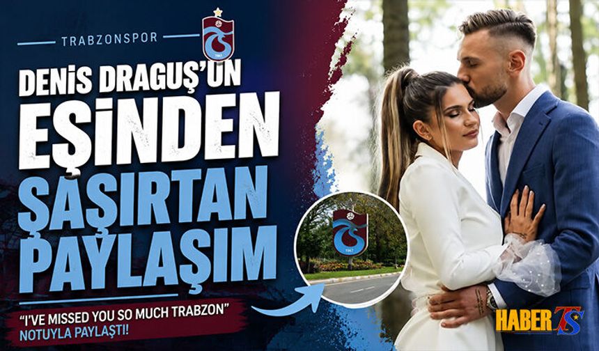 Denis Draguş'un Eşinden Şaşırtan Paylaşım