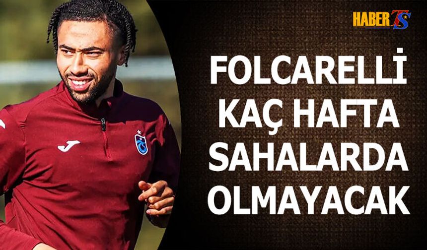 Folcarelli Kaç Hafta Sahalardan Uzak Kalacak?
