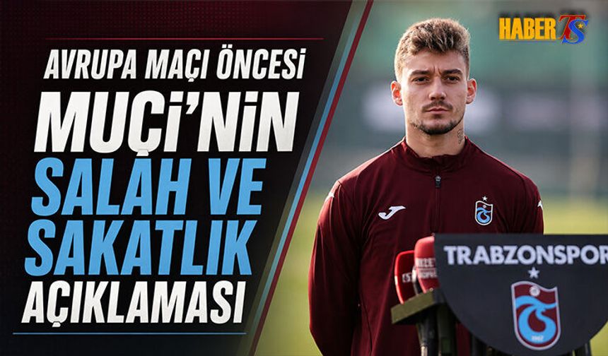 Ernest Muçi'den Salah Ve Sakatlık Açıklaması