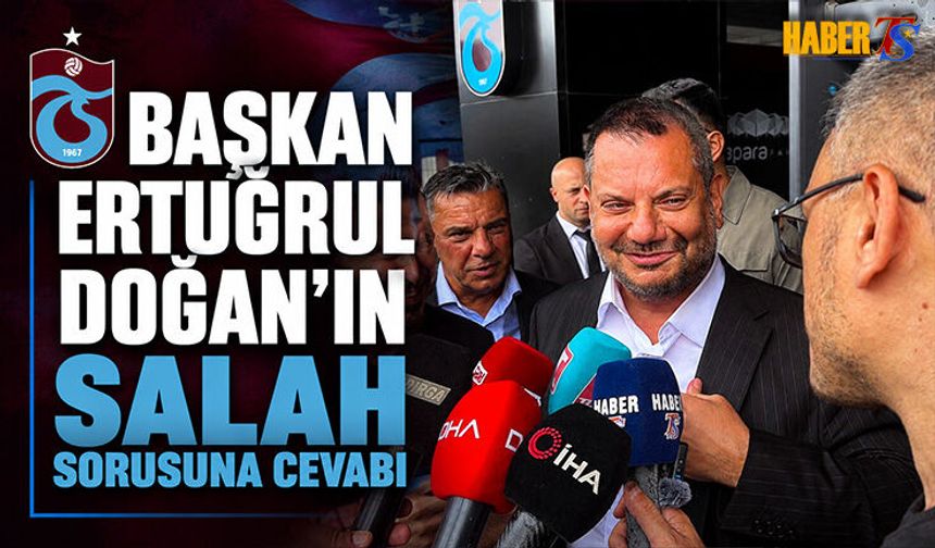 Başkan Ertuğrul Doğan'dan Salah Açıklaması