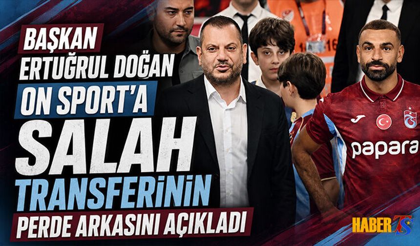 Ertuğrul Doğan Salah Transferinin Perde Arkasını Anlattı