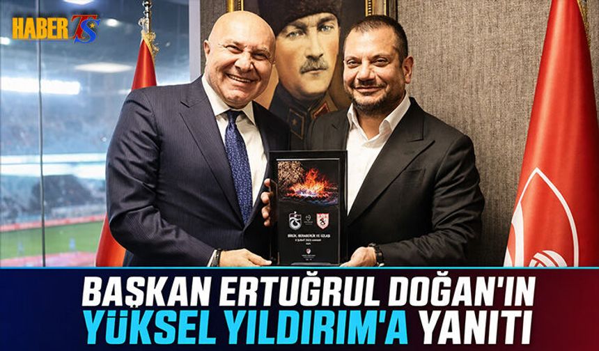 Başkan Ertuğrul Doğan'ın Yüksel Yıldırım'a Yanıtı