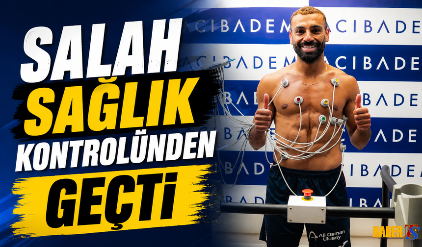 Salah Sağlık Kontrolünden Geçti!