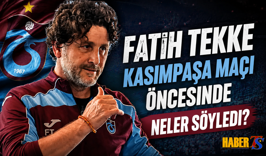 Fatih Tekke'nin Kasımpaşa Maçı Öncesi Açıklamaları