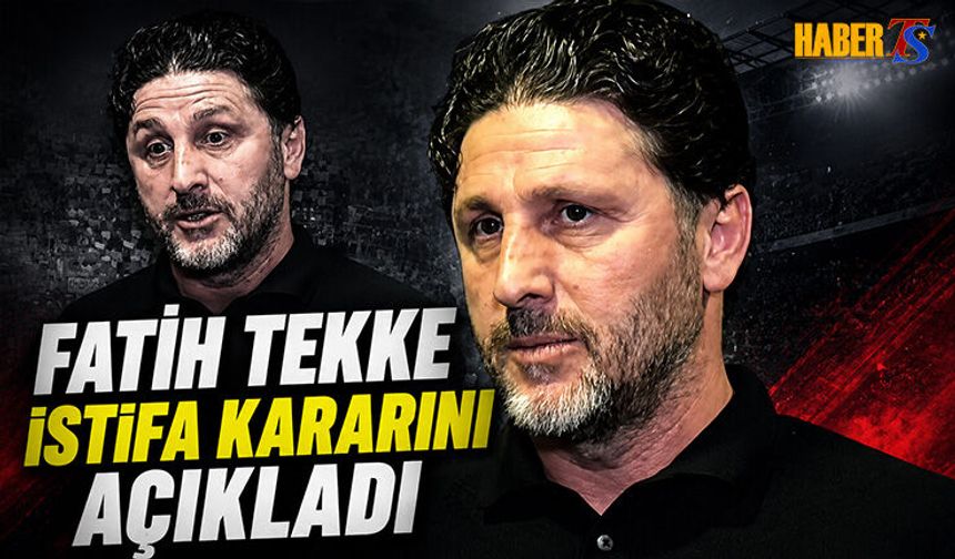 Fatih Tekke İstifa Ettiğini Açıkladı