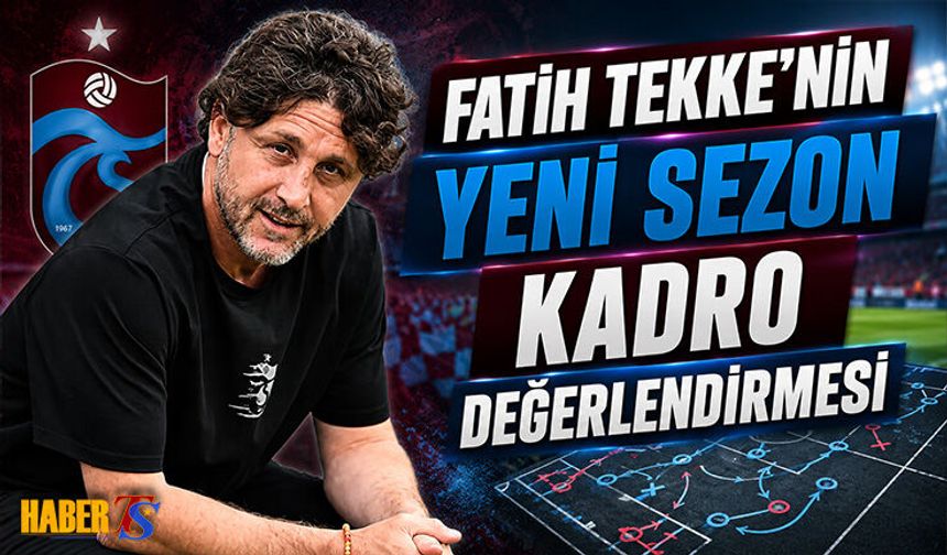 Fatih Tekke'nin Yeni Sezon Kadro Değerlendirmesi