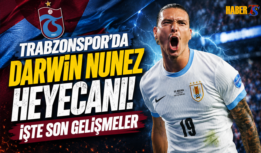 Trabzonspor'da Darwin Nunez Heyecanı! İşte Son Gelişmeler