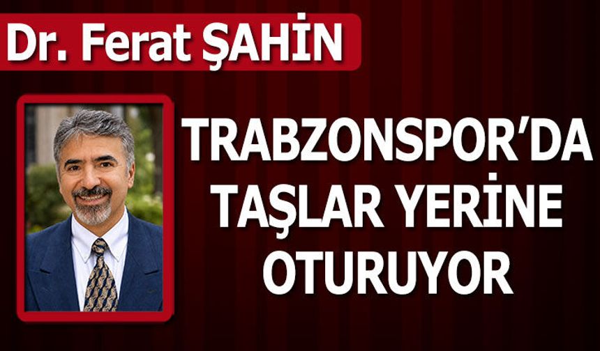 TRABZONSPOR'DA TAŞLAR YERİNE OTURUYOR