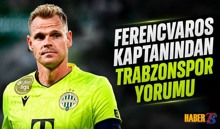 Ferencvaros Kaptanından Trabzonspor Yorumu