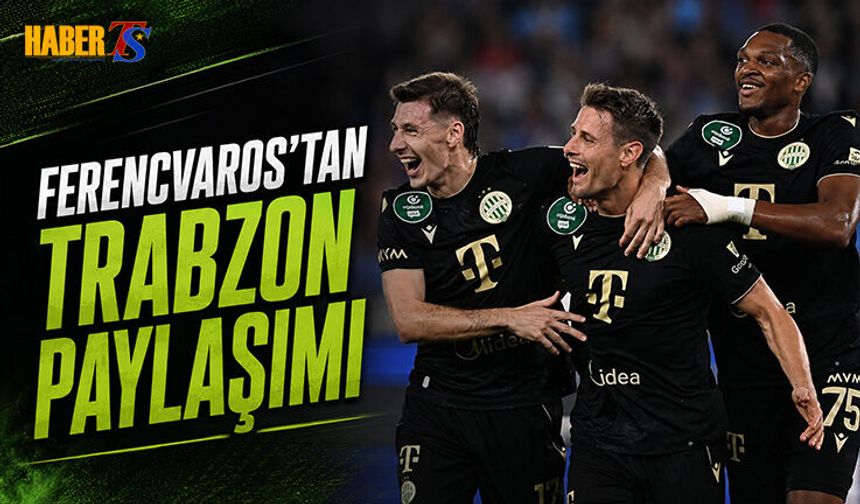 Ferencvaros'tan Trabzon'da Maç Günü Paylaşımı