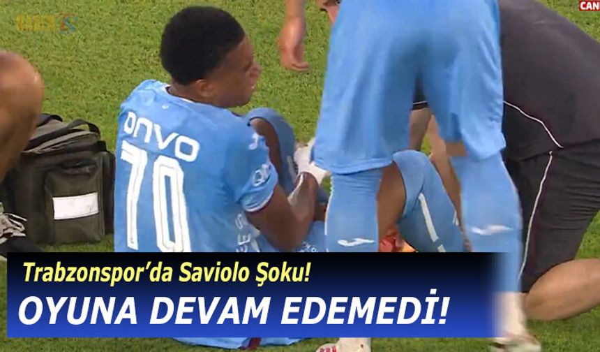 Trabzonspor'da Saviolo Şoku! Oyuna Devam Edemedi