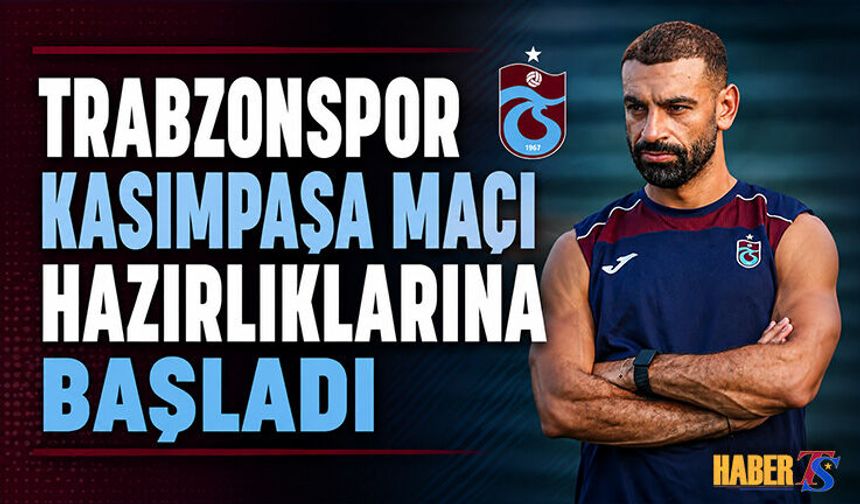 Trabzonspor'da Kasımpaşa Maçı Hazırlıkları Başladı