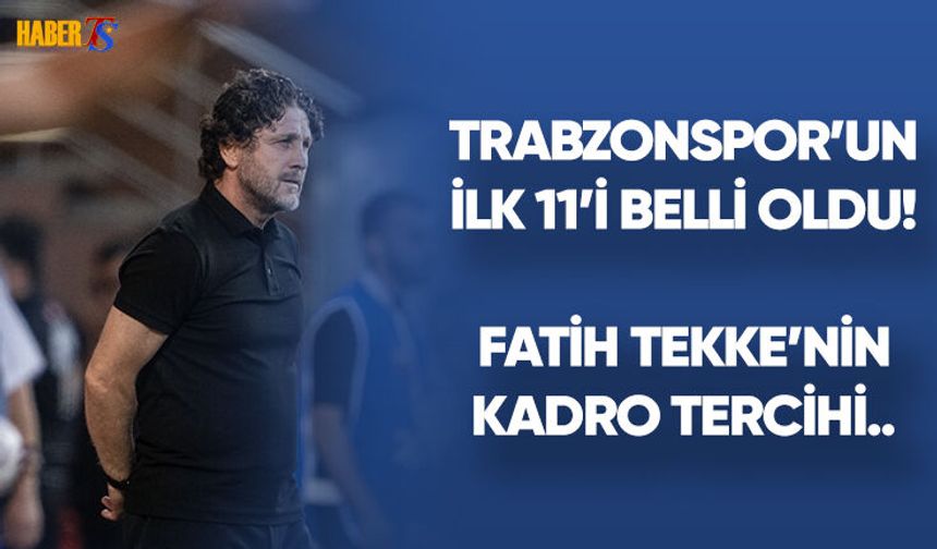 Trabzonspor'un İlk 11'i Belli Oldu! İşte Detaylar