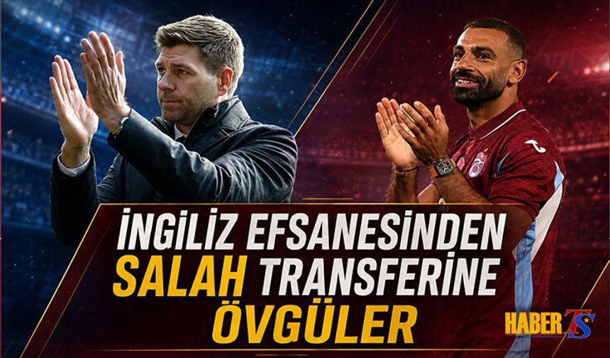 Steven Gerrard’dan Salah Transferine Övgü