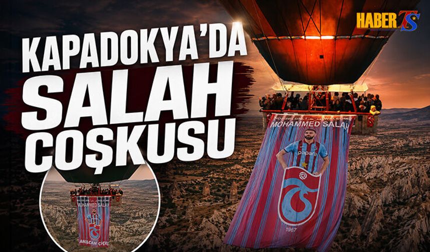 Kapadokya’da Mohamed Salah Coşkusu