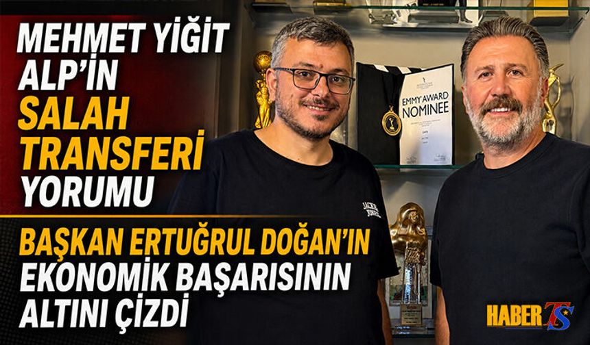 Mehmet Yiğit Alp'ten Salah Transferi Yorumu
