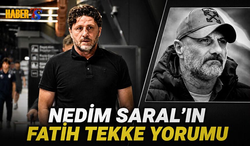 Nedim Saral'dan Fatih Tekke İçin Dikkat Çeken Yorum