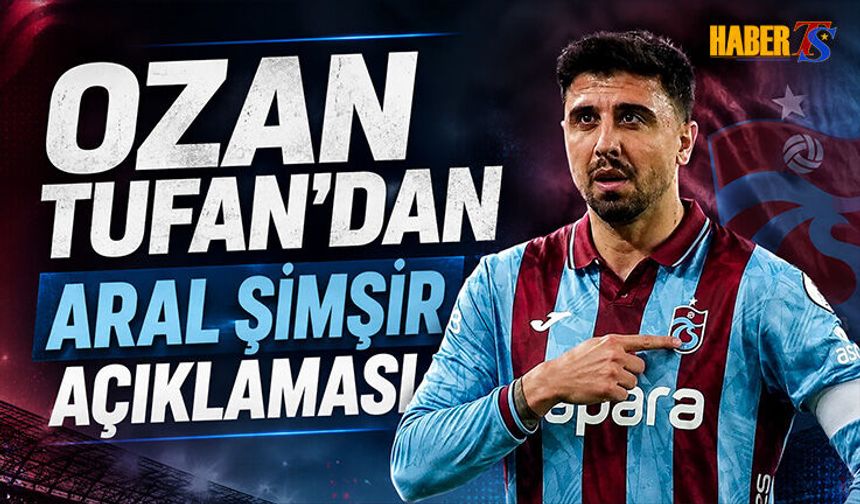 Ozan Tufan’dan Yeni Transferlere Övgü