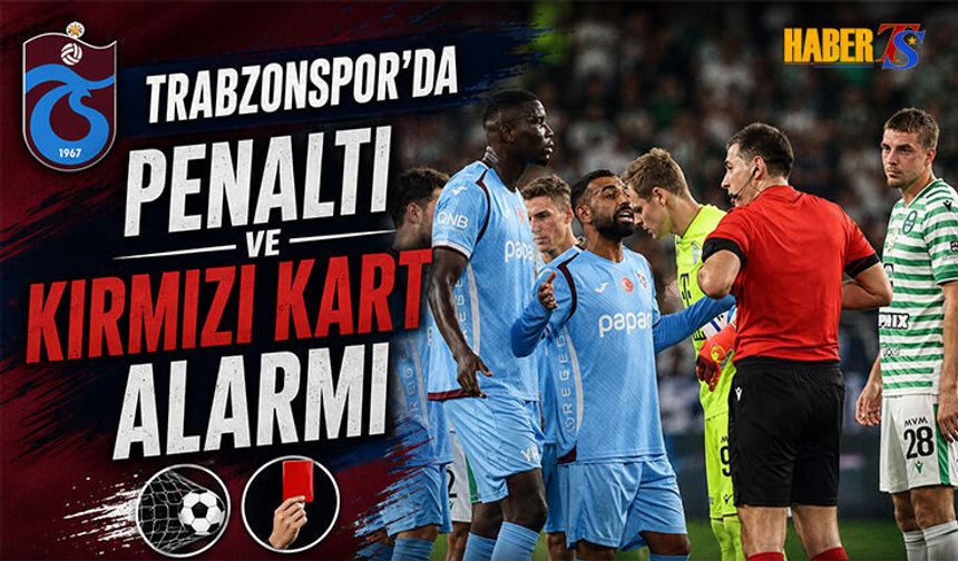 Trabzonspor’da Penaltı Ve Kart Alarmı