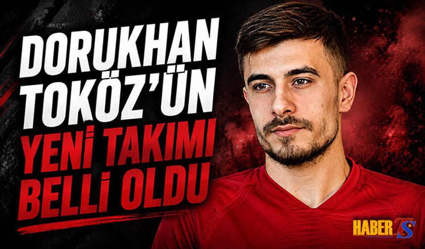 Dorukhan Toköz'ün Yeni Takımı Belli Oldu