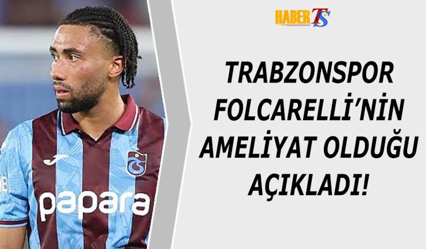 Trabzonspor'dan Son Dakika Folcarelli Açıklaması!