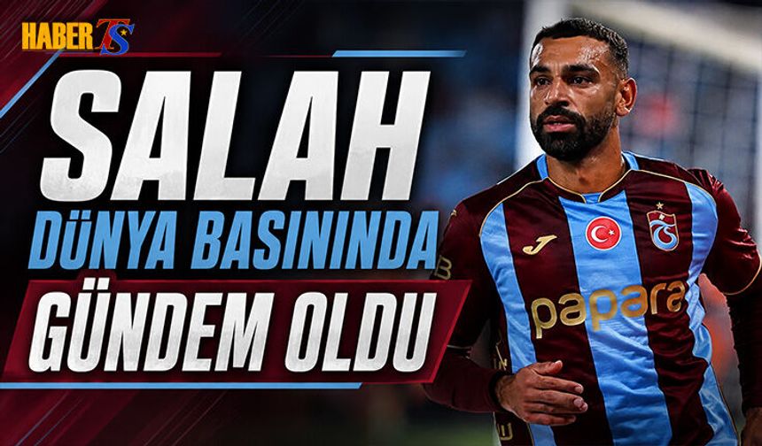 Muhammed Salah Dünya Basınında Gündem Oldu