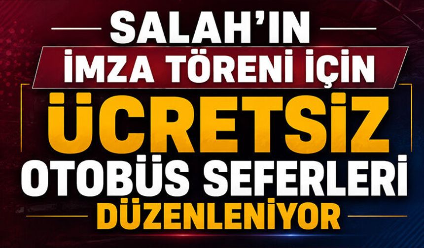 Salah’ın İmza Törenine Ücretsiz Otobüs