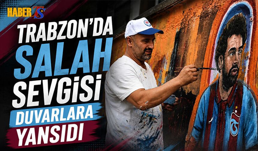 Trabzon’da Salah Sevgisi Duvarlara Taştı