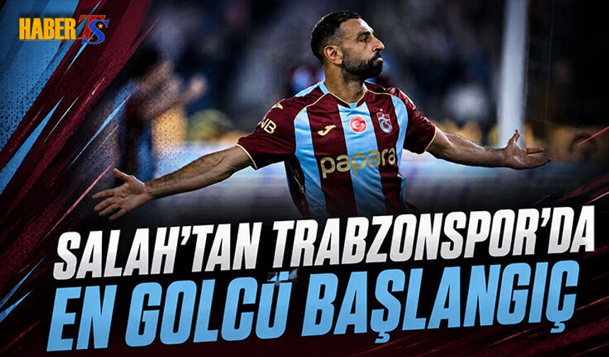 Salah’tan Trabzonspor’da En Golcü Başlangıç