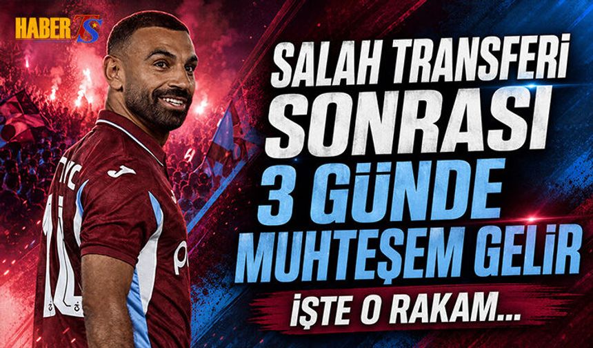 Trabzonspor'da Salah Etkisi: 550 Milyon TL Gelir