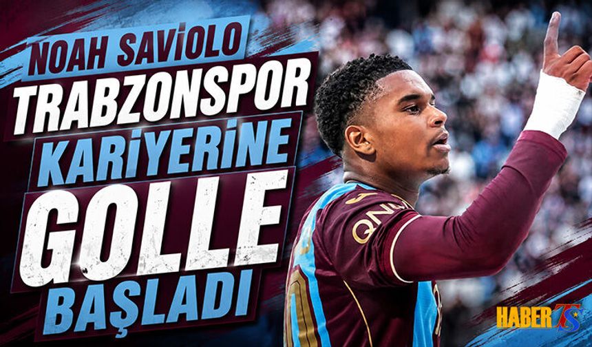 Noah Saviolo Trabzonspor Kariyerine Golle Başladı