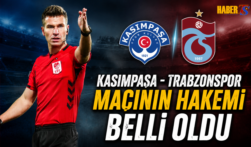 Kasımpaşa - Trabzonspor Maçının Hakemi Belli Oldu!