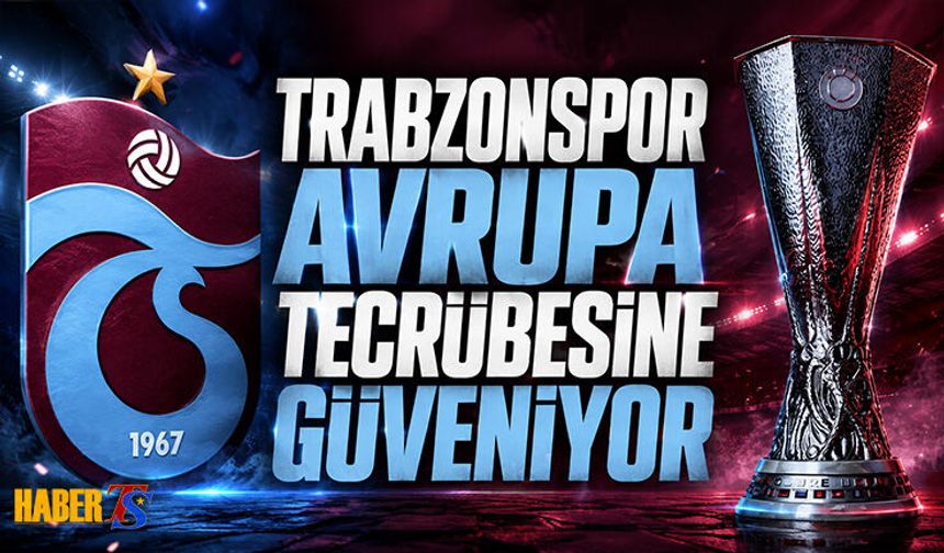 Trabzonspor Avrupa Tecrübesine Güveniyor