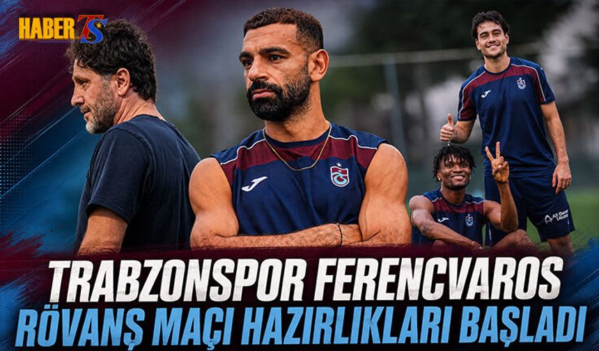 Trabzonspor Ferencváros Rövanşına Hazırlanıyor
