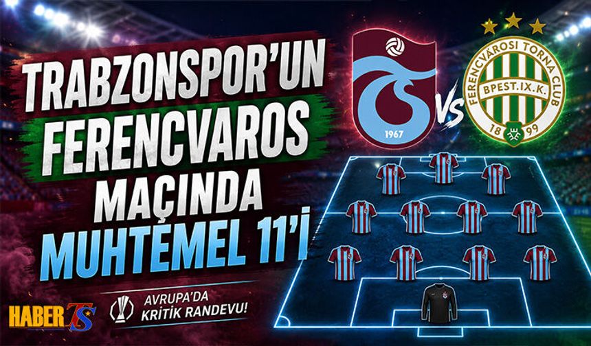 Trabzonspor'un Ferencvaros Maçı Muhtemel 11'i
