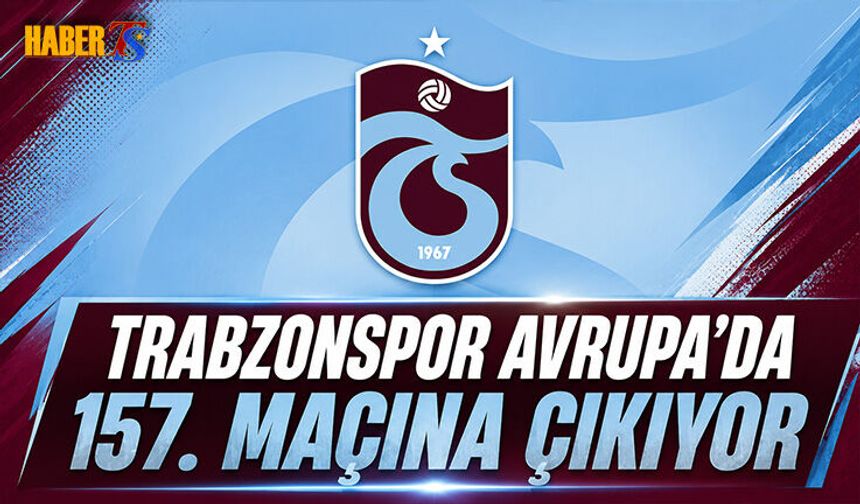 Trabzonspor Avrupa’da 157. Maçına Çıkıyor