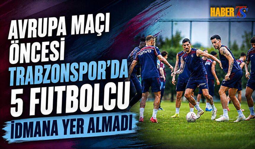 Trabzonspor'da Ferencvaros Öncesi 5 Eksik